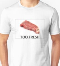 TOO FRESH. Unisex T-Shirt