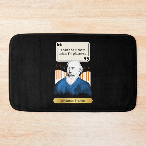Item preview, I can't do a show unless I'm plastered - Funny Fake Brahms Quote designed and sold by LoveWhatYouDo.