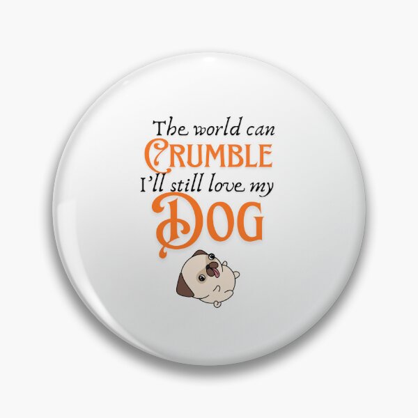Item preview, The World can Crumble I Will Still Love My Dog Funny Pet Tee designed and sold by ljboy99.