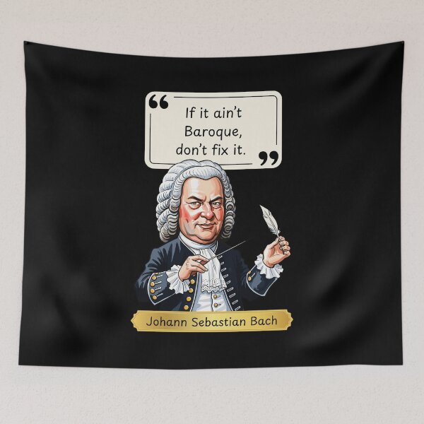 Aperçu de l'œuvre If it ain't Baroque, don't fix it - funny quote by Johann Sebastian Bach créée et vendue par LoveWhatYouDo.