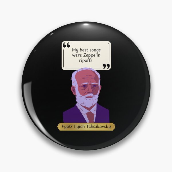 Item preview, My best songs were Led Zeppelin ripoffs - funny quote by Pyotr Tchaikovsky designed and sold by LoveWhatYouDo.
