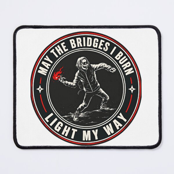 Item preview, May The Bridges I Burn Light My Way Independent Defiant Self Reliance Quote designed and sold by HumansStuck12.