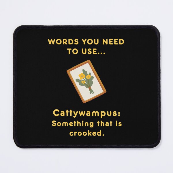 Item preview, Words you need to use: Cattywampus - something that is crooked. designed and sold by LoveWhatYouDo.