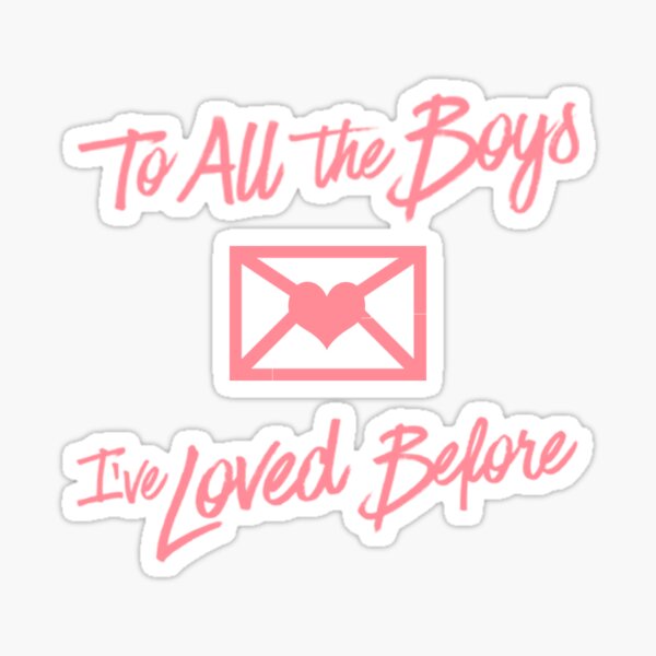 To All The Boys I've Loved Before Sticker