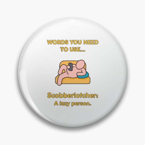 Item preview, Words you need to use: Scobberlotcher - a lazy person! designed and sold by LoveWhatYouDo.