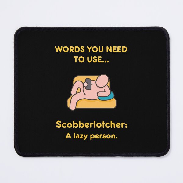 Item preview, Words you need to use: Scobberlotcher - a lazy person! designed and sold by LoveWhatYouDo.