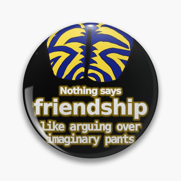 Item preview, Nothing says friendship like arguing over imaginary pants designed and sold by LittleGreyMan2026.