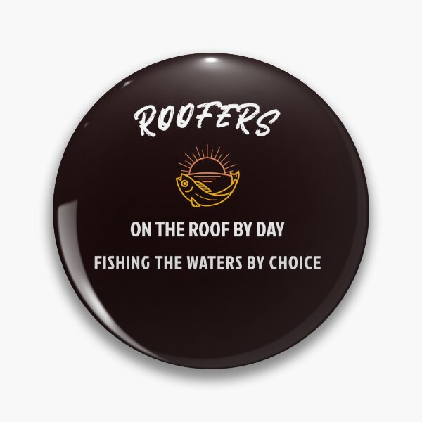 Item preview, ROOFERS ON THE ROOF BY DAY FISHING THE WATERS BY CHOICE designed and sold by JamiesLocker.