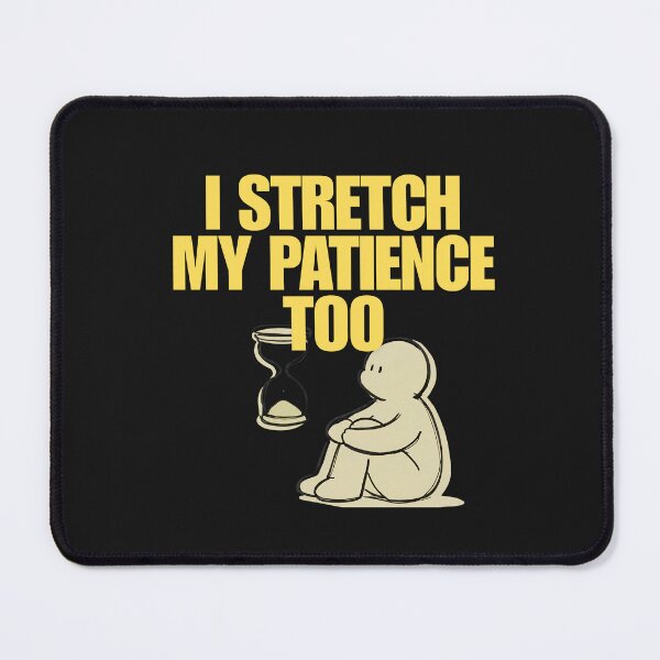 Item preview, I Stretch My Patience Too designed and sold by Bubpat.