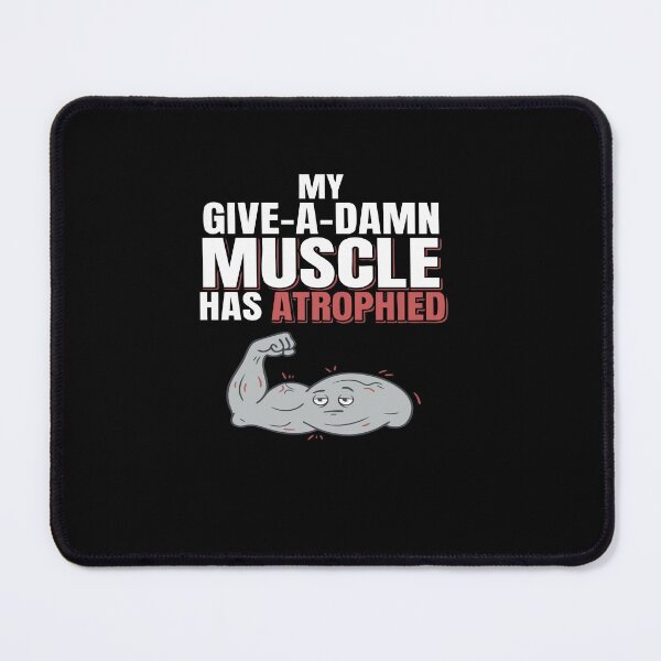 Item preview, My Give-A-Damn Muscle Has Atrophied Funny Sarcasm designed and sold by AmeliaShirts.