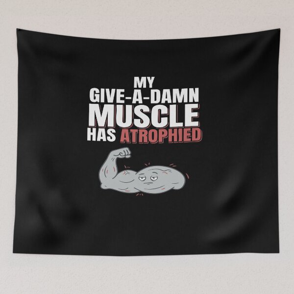 Item preview, My Give-A-Damn Muscle Has Atrophied Funny Sarcasm designed and sold by AmeliaShirts.