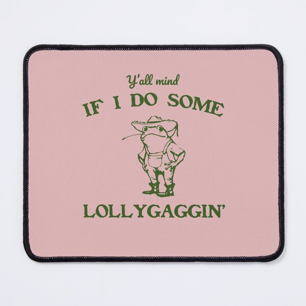Item preview, Y’all mind if I do some lollygaggin’ designed and sold by elc2694.