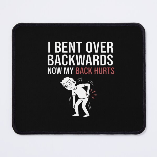 Item preview, I Bent Over Backwards Now My Back Hurts Funny designed and sold by AmeliaShirts.