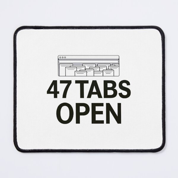 Item preview, Browser Window 47 Tabs Open Distracted Mindset designed and sold by FWLKIT.