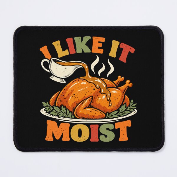 Item preview, Turkey Thanksgiving I Like It Moist designed and sold by Kladhadredo.
