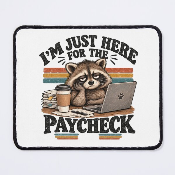 Item preview, I'm Just Here for the Paycheck – Tired Raccoon Work Humor designed and sold by PlumArtDesign.