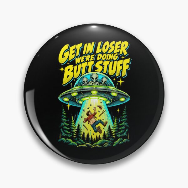 Item preview, Get In Loser Doing Butt Stuff UFO Abduction Extraterrestrial designed and sold by adiencarteras.