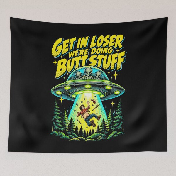 Item preview, Get In Loser Doing Butt Stuff UFO Abduction Extraterrestrial designed and sold by adiencarteras.