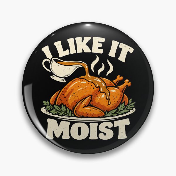 Item preview, I Like It Moist Funny Thanksgiving Turkey Gravy Humor designed and sold by Kladhadredo.