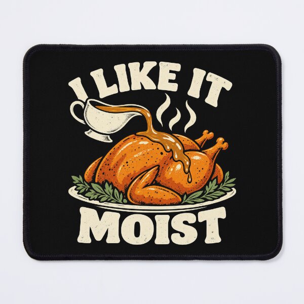 Item preview, I Like It Moist Funny Thanksgiving Turkey Gravy Humor designed and sold by Kladhadredo.