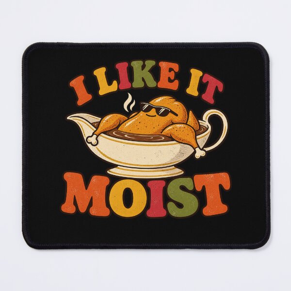 Item preview, I Like It Moist Funny Thanksgiving Turkey Gravy Humor designed and sold by Kladhadredo.