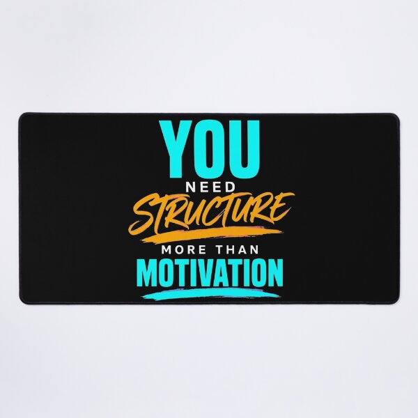 Item preview, You Need Structure More Than Motivation designed and sold by Vibe-Vary.