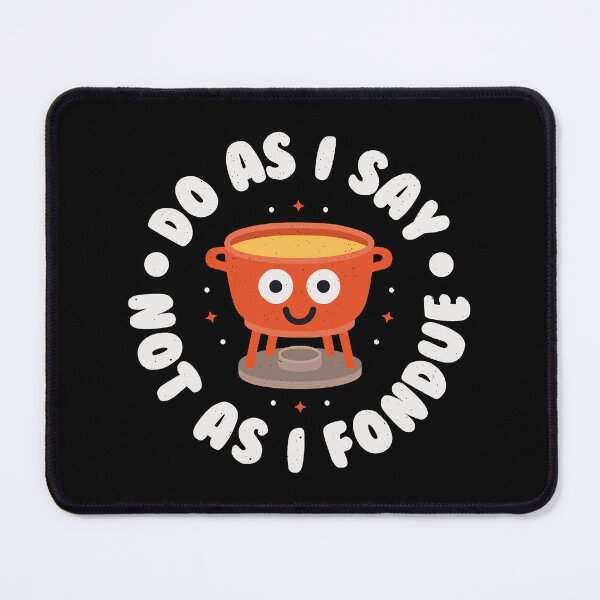 Item preview, Do As I Say Not As I Fondue - Funny Cheese Pun Lover designed and sold by TomThornton.