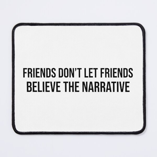 Item preview, FRIENDS DON'T LET FRIENDS BELIEVE THE NARRATIVE - Black designed and sold by dbloganx.