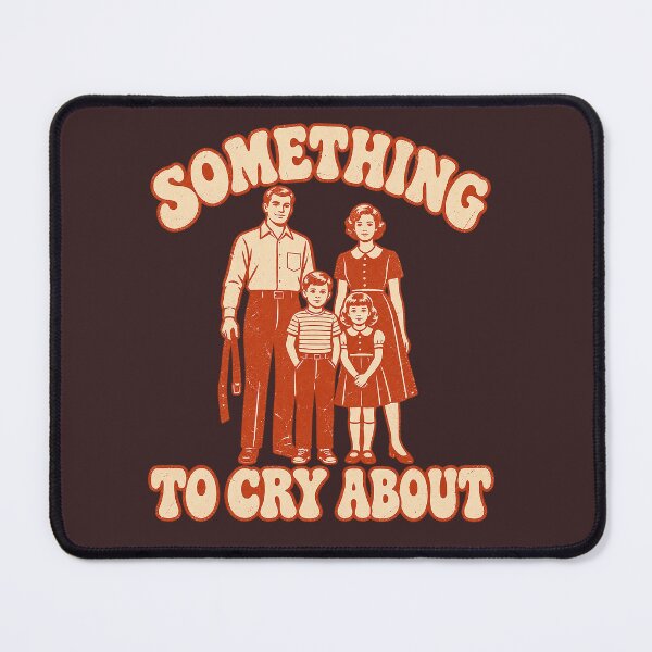 Item preview, Something to Cry About – Vintage Gen X Family Dark Humor designed and sold by DiamondSkyShirt.