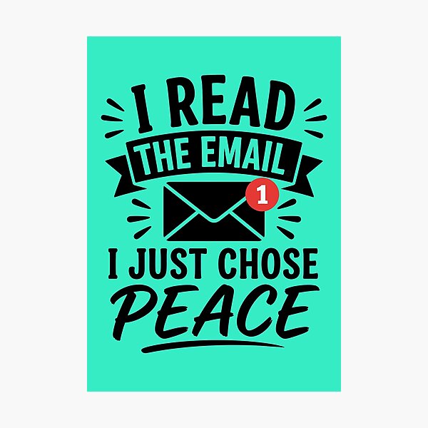Item preview, I Read The Email I Just Chose Peace - Funny Office Email Meme designed and sold by DesignHouse07.
