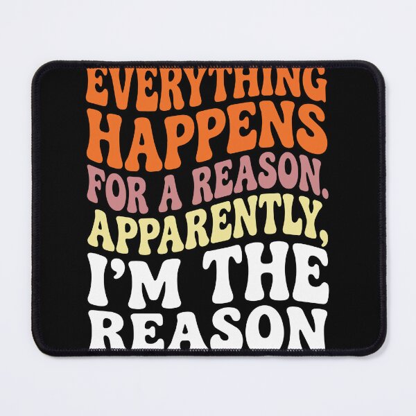 Item preview, Everything Happens for a Reason Apparently I'm the Reason designed and sold by Etch-art.