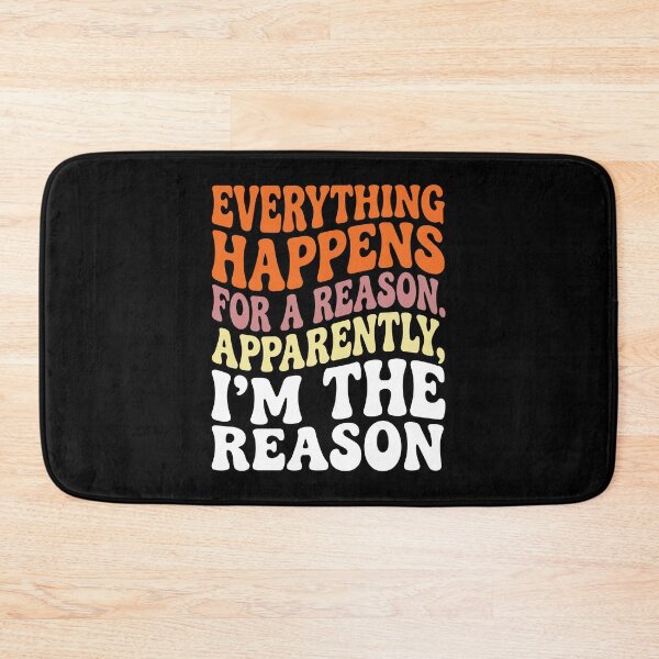 Item preview, Everything Happens for a Reason Apparently I'm the Reason designed and sold by Etch-art.