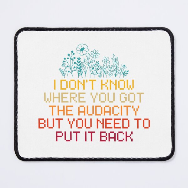 Item preview, I Don't Know Where You Got The Audacity But You Need To Put It Back designed and sold by Dondonmart.
