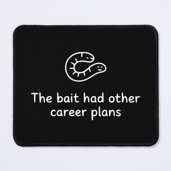 Item preview, The Bait Had Other Career Plans designed and sold by theartfulaspie.