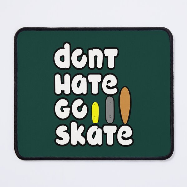 Item preview, Don_t Hate, Go Skate! designed and sold by Catbudrugs.