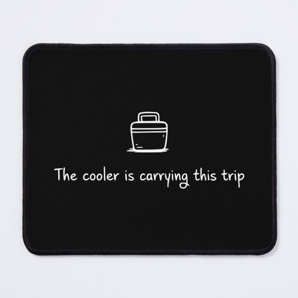 Item preview, The Cooler Is Carrying This Trip designed and sold by theartfulaspie.