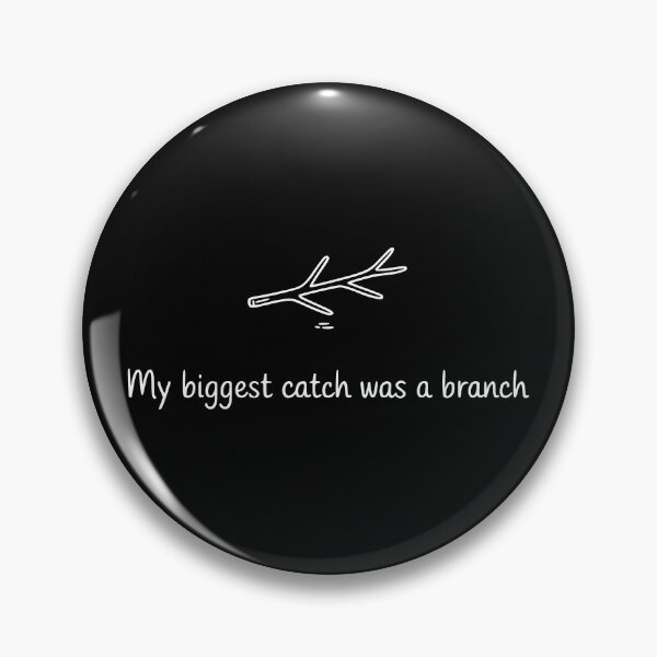 Item preview, My Biggest Catch Was a Branch designed and sold by theartfulaspie.