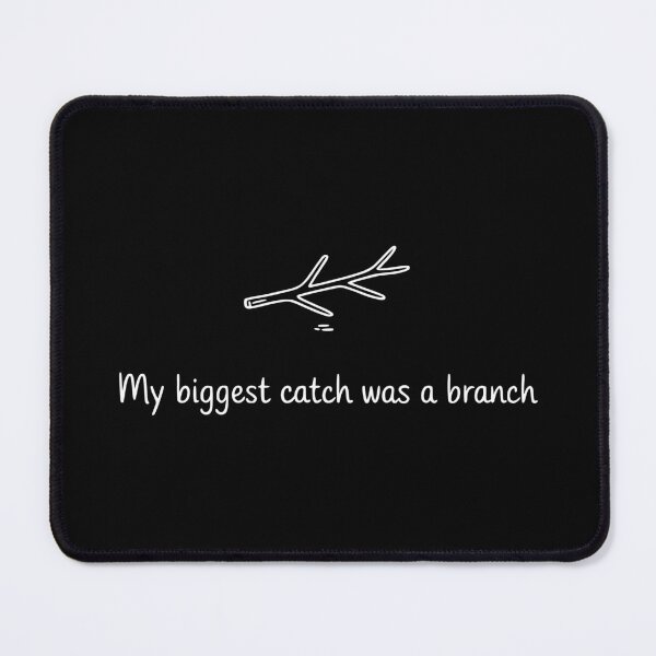 Item preview, My Biggest Catch Was a Branch designed and sold by theartfulaspie.