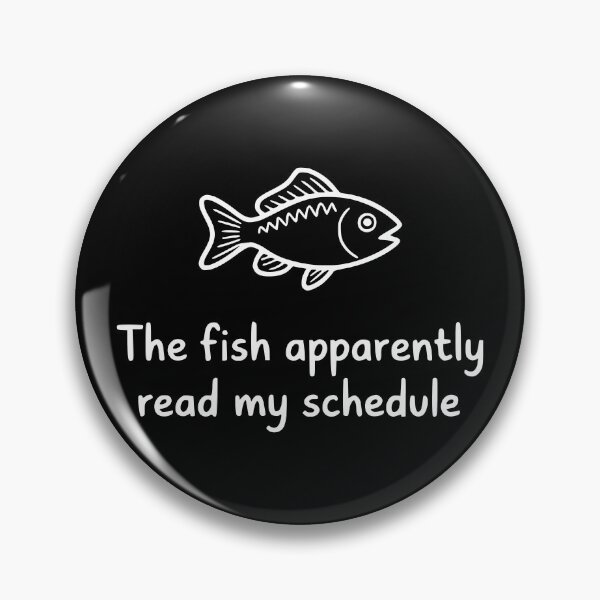 Item preview, The Fish Apparently Read My Schedule designed and sold by theartfulaspie.