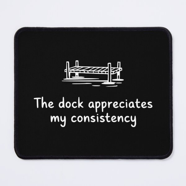 Item preview, The Dock Appreciates My Consistency designed and sold by theartfulaspie.