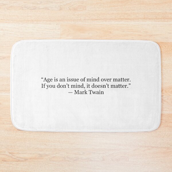 Item preview, Age Is an Issue of Mind Over Matter – Mark Twain Funny Quote designed and sold by The Prose Atelier.