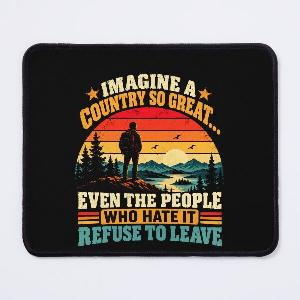 Item preview, Imagine A Country So Great... Even The People Who Hate It Refuse To Leave Patriotism National Pride designed and sold by SkeletonsDanger.