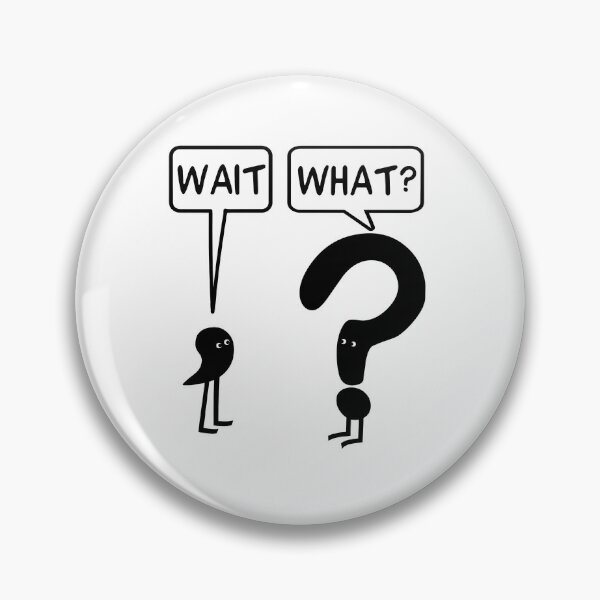 Item preview,  Wait What designed and sold by CrimsonThorn56.