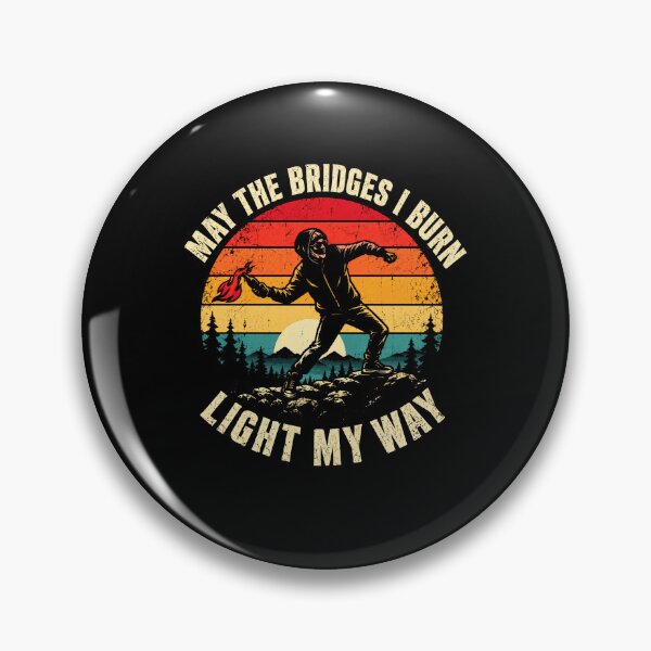 Item preview, May The Bridges I Burn Light My Way Rebel Defiant Individualist designed and sold by HumansStuck12.