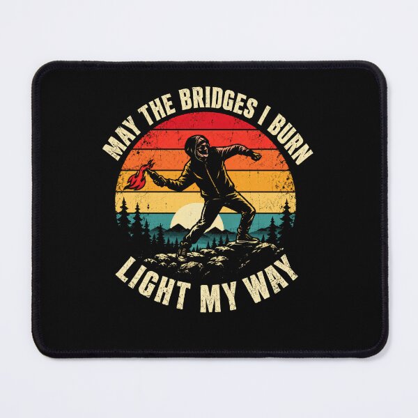Item preview, May The Bridges I Burn Light My Way Rebel Defiant Individualist designed and sold by HumansStuck12.