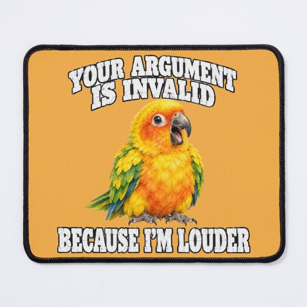 Item preview, Your Argument Invalid Because Louder Screaming Conure designed and sold by Yellowriversss.