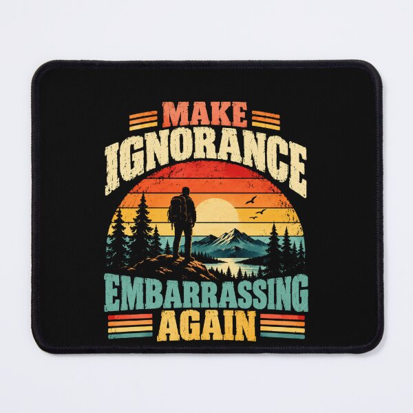 Item preview, Make Ignorance Embarrassing Again Anti Ignorance Education Critical Thinking Intellectual Activist designed and sold by SkeletonsDanger.