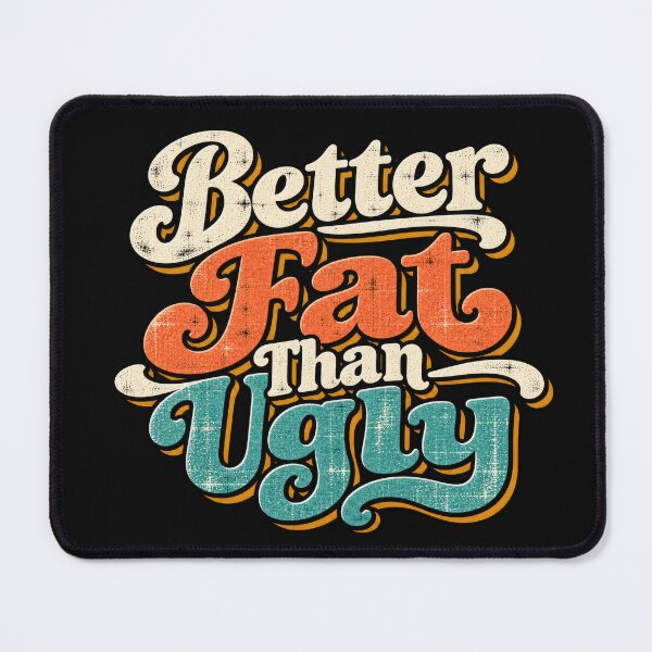 Item preview, Better Fat than Ugly designed and sold by Elisabeth Lucas.