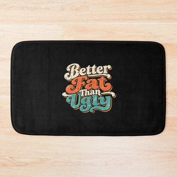 Item preview, Better Fat than Ugly designed and sold by Elisabeth Lucas.