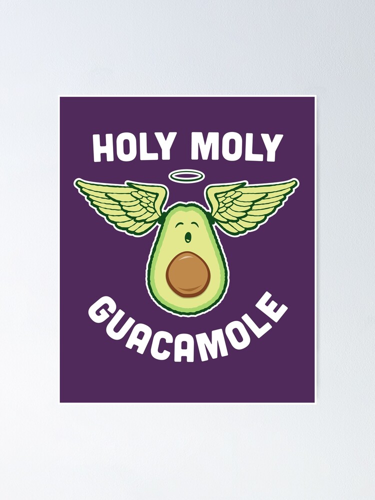 "Holy Moly Guacamole Funny Veg Avocado" Poster by propellerhead